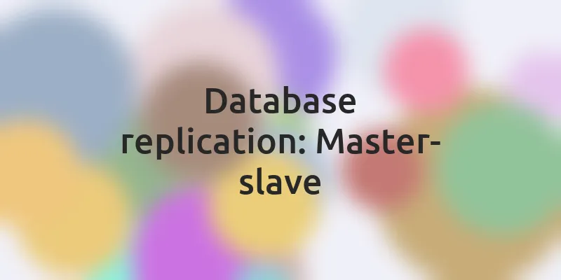 Database replication — Master-slave, master-master
